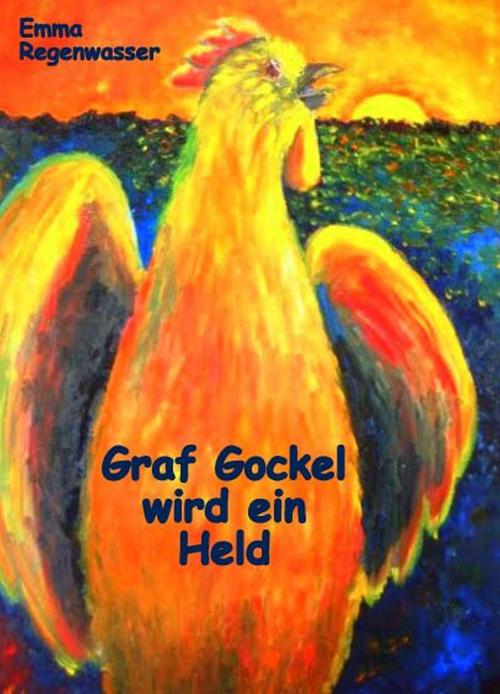 Cover of the book Graf Gockel wird ein Held by Emma Regenwasser, neobooks