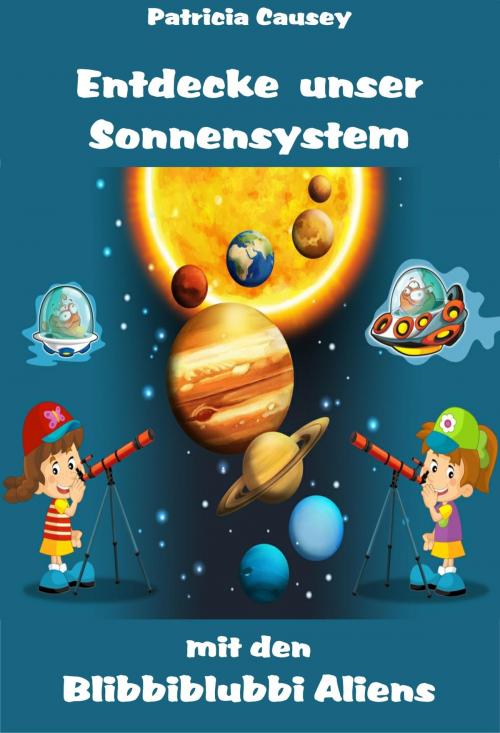 Cover of the book Entdecke unser Sonnensystem mit den Blibbiblubbi Aliens by Patricia Causey, neobooks