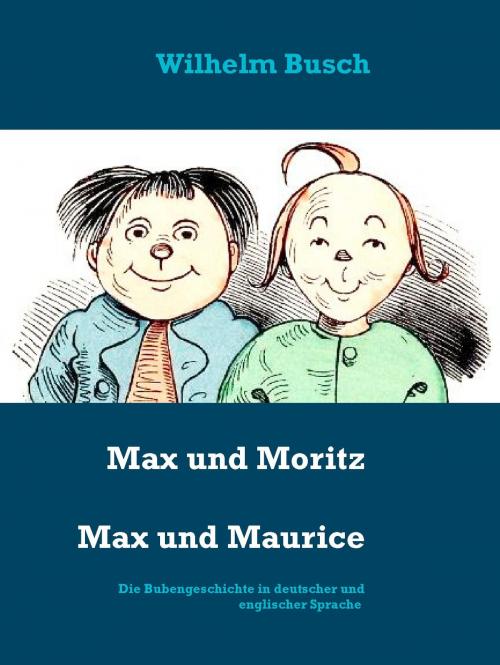 Cover of the book Max und Moritz Max and Maurice by Wilhelm Busch, Books on Demand