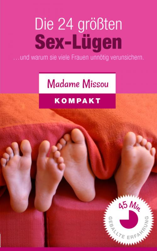 Cover of the book Die 24 größten Sex-Lügen - Und warum sie viele Frauen unnötig verunsichern... by Madame Missou, BookRix
