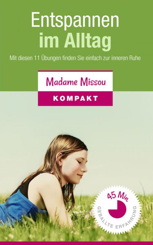 Cover of the book Entspannen im Alltag - Mit diesen 11 Übungen finden Sie einfach zur inneren Ruhe by Madame Missou, BookRix