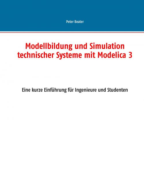 Cover of the book Modellbildung und Simulation technischer Systeme mit Modelica 3 by Peter Beater, Books on Demand