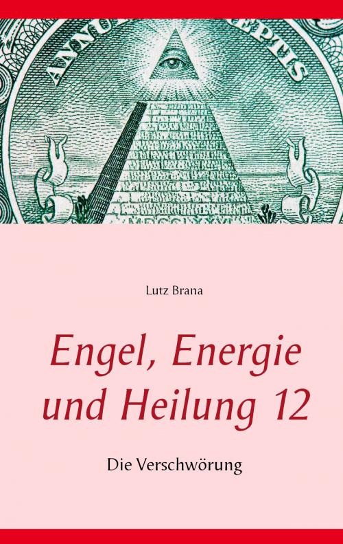 Cover of the book Engel, Energie und Heilung 12 by Lutz Brana, Books on Demand