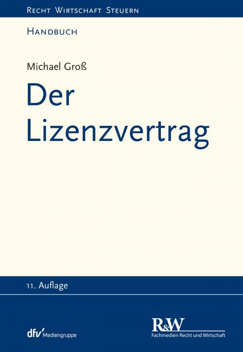 Cover of the book Der Lizenzvertrag by Michael Groß, Fachmedien Recht und Wirtschaft