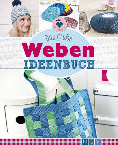 Cover of the book Das große Weben Ideenbuch by Annemarie Arzberger, Manuel Obriejetan, Naumann & Göbel Verlag