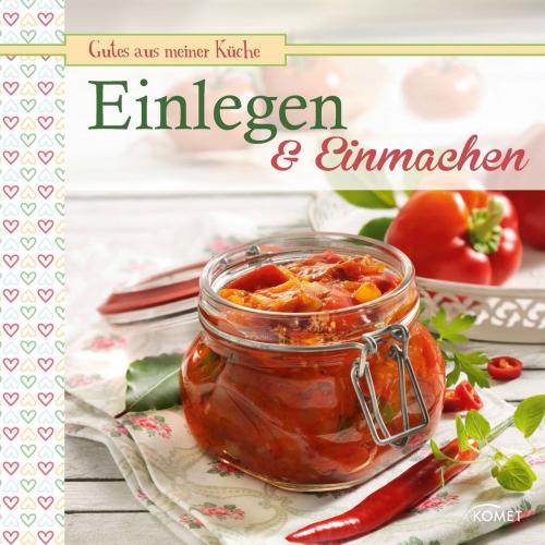 Cover of the book Einlegen & Einmachen by , Komet Verlag