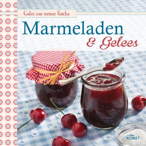 Cover of the book Marmeladen & Gelees by , Komet Verlag