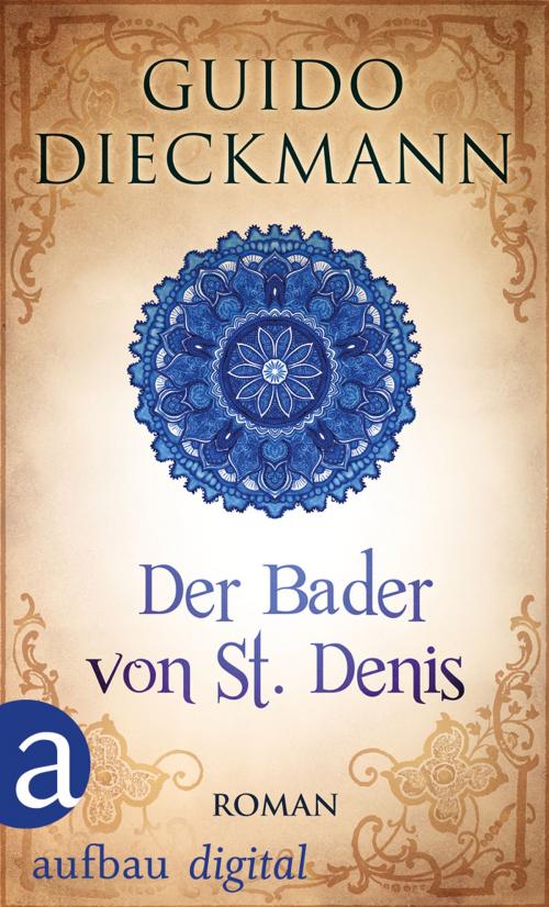 Cover of the book Der Bader von St. Denis by Guido Dieckmann, Aufbau Digital