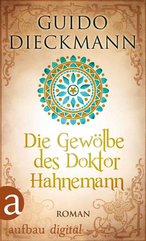 Cover of the book Die Gewölbe des Doktor Hahnemann by Guido Dieckmann, Aufbau Digital
