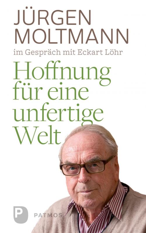 Cover of the book Hoffnung für eine unfertige Welt by Jürgen Moltmann, Patmos Verlag