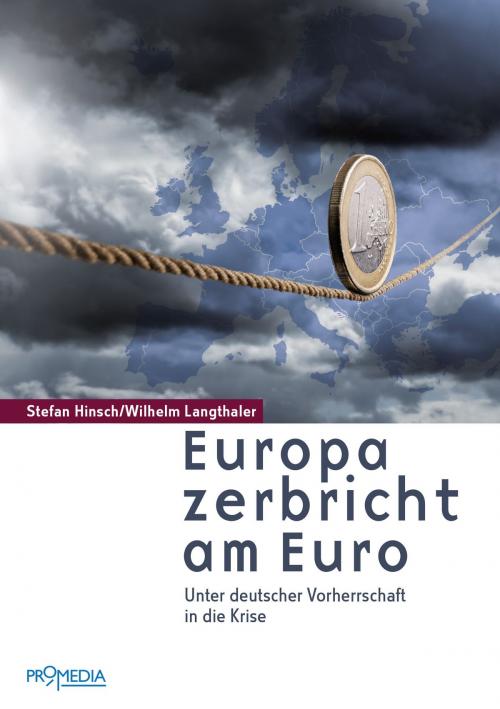 Cover of the book Europa zerbricht am Euro by Stefan Hinsch, Wilhelm Langthaler, Promedia Verlag