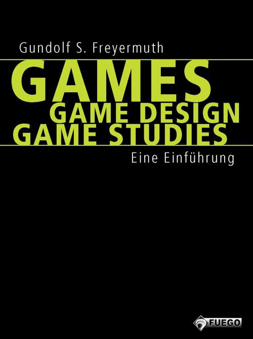 Cover of the book Games | Game Design | Game Studies by Gundolf S. Freyermuth, Fuego