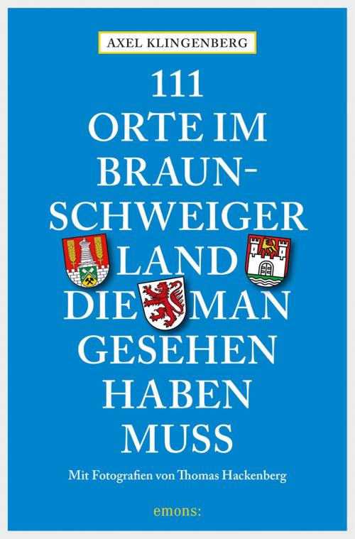 Cover of the book 111 Orte im Braunschweiger Land, die man gesehen haben muss by Axel Klingenberg, Emons Verlag