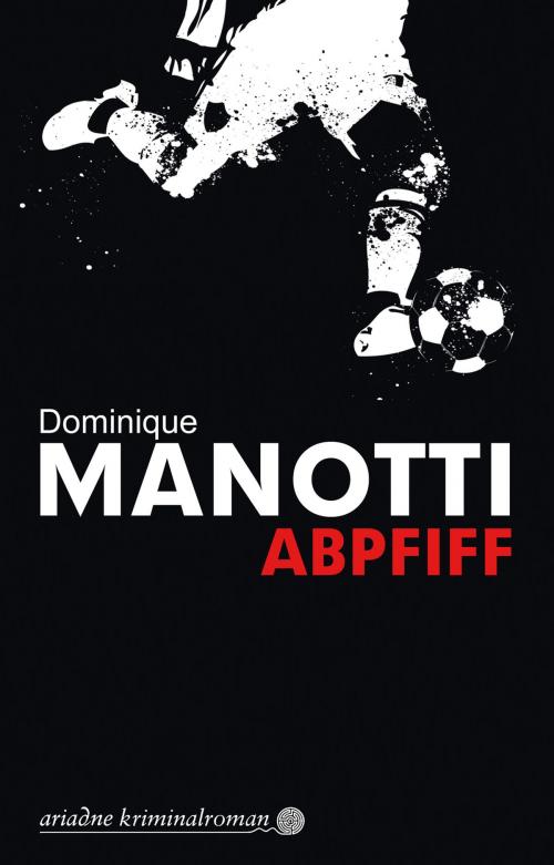 Cover of the book Abpfiff by Dominique Manotti, Argument Verlag mit Ariadne