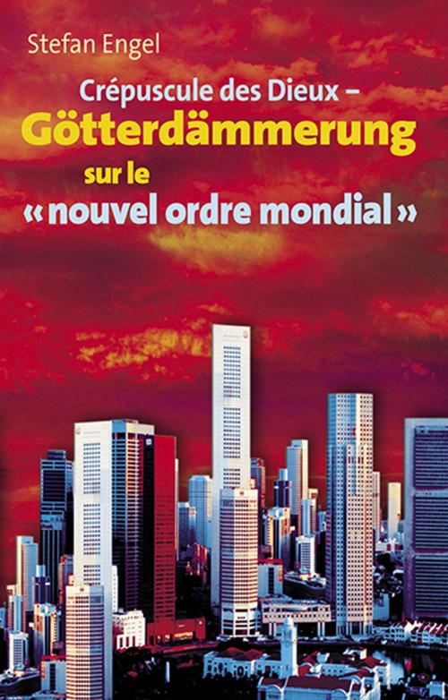 Cover of the book Crèpuscule des Dieux sur le "nouvel ordre mondial" by Stefan Engel, Verlag Neuer Weg