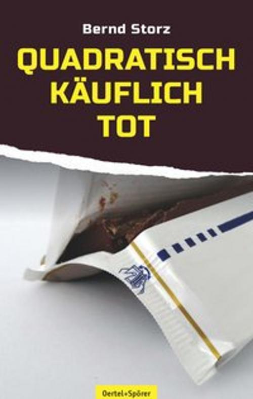 Cover of the book Quadratisch, käuflich, tot by Bernd Storz, Oertel u. Spörer