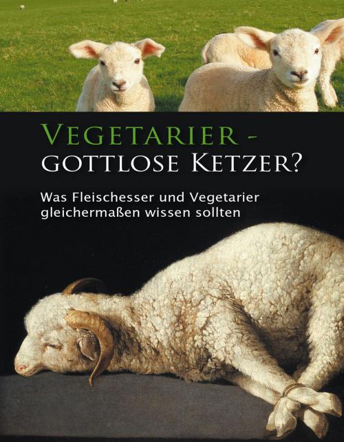 Cover of the book Vegetarier - gottlose Ketzer? by Ulrich Seifert, Gabriele-Verlag Das Wort