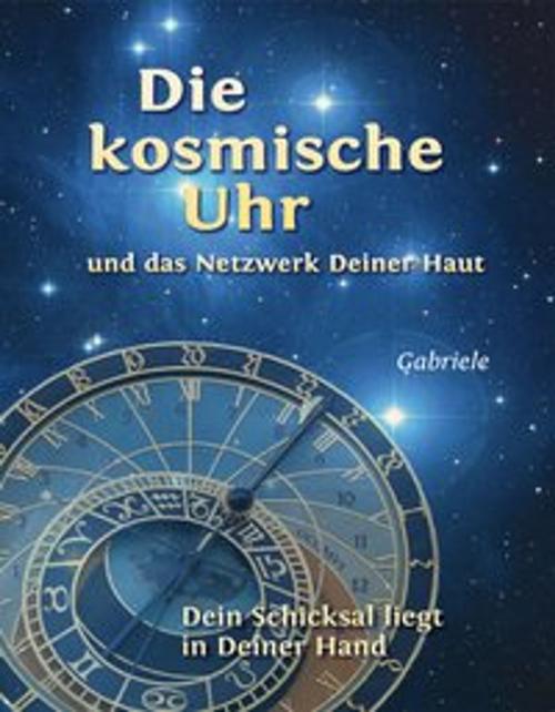 Cover of the book Die kosmische Uhr und das Netzwerk Deiner Haut. by Gabriele, Gabriele-Verlag Das Wort