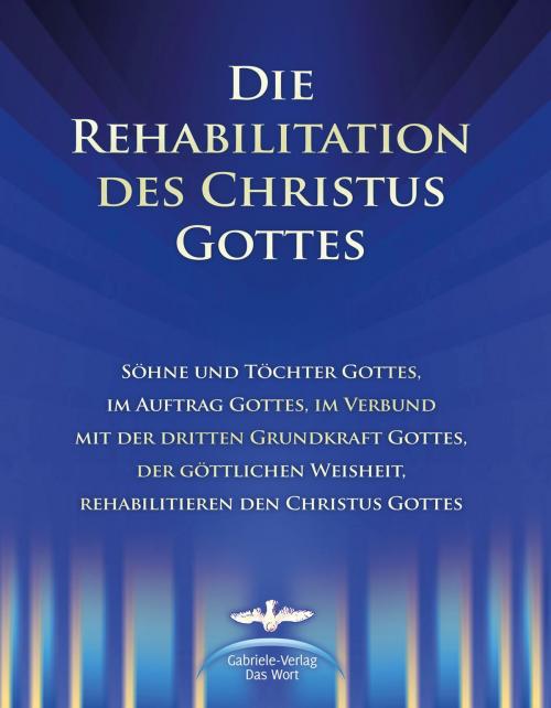 Cover of the book Die Rehabilitation des Christus Gottes by Martin Kübli, Dieter Potzel, Ulrich Seifert, Gabriele-Verlag Das Wort