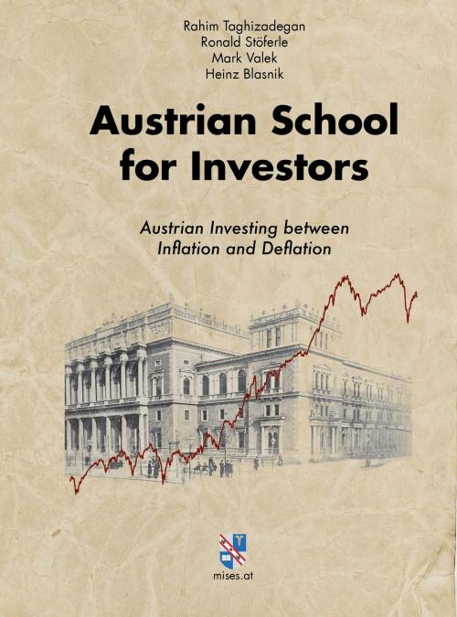 Cover of the book Austrian School for Investors by Rahim Taghizadegan, Ronald Stöferle, Mark Valek, Hans Blasnik, Mises.at