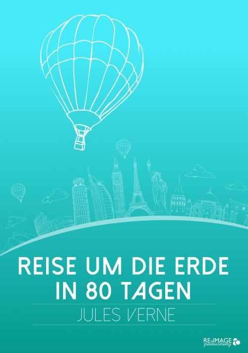 Cover of the book Reise um die Erde in 80 Tagen by Jules Verne, Re-Image Publishing