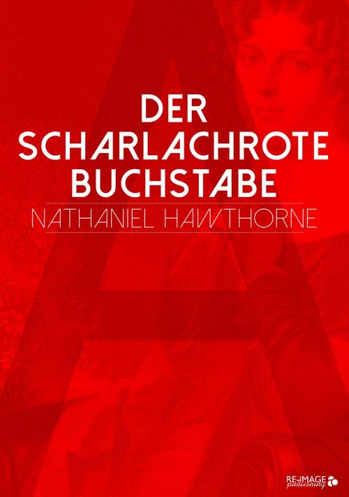 Cover of the book Der scharlachrote Buchstabe by Nathaniel Hawthorne, Re-Image Publishing