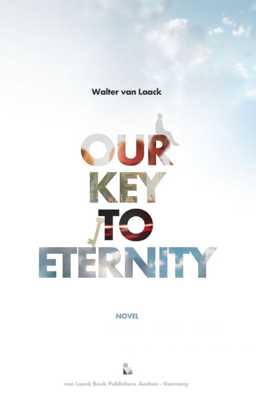 Cover of the book Our Key To Eternity by Walter van Laack, van Laack GmbH