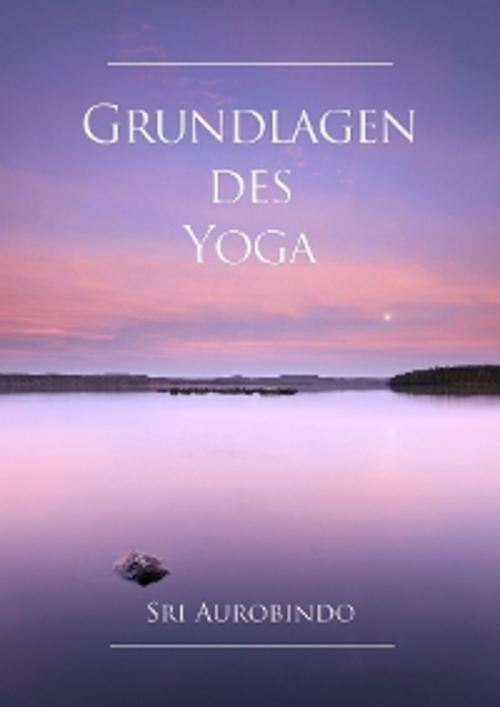 Cover of the book Grundlagen des Yoga by Sri Aurobindo, Sri Aurobindo Digital Edition