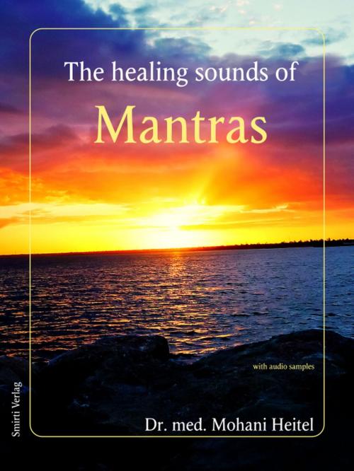 Cover of the book The Healing Sounds of Mantras by Dr. Mohani Heitel, Dr. Mohani Heitel, Smirti Verlag