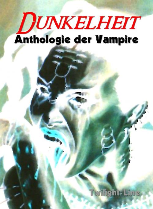 Cover of the book Dunkelheit by Wolfgang Schroeder, Carola Kickers, Martin Skerhut, Linda C. Decker, Chris Schlicht, Twilight-Line Verlag