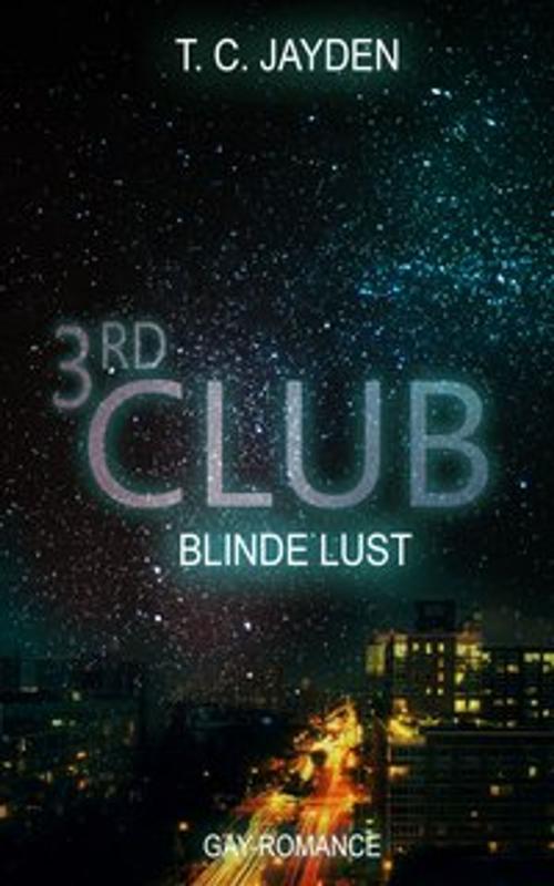 Cover of the book Third Club - Blinde Lust by T. C. Jayden, Weltenschmiede