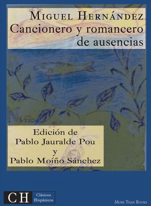 Cover of the book Cancionero y romancero de ausencias by Miguel Hernández, Clásicos Hispánicos