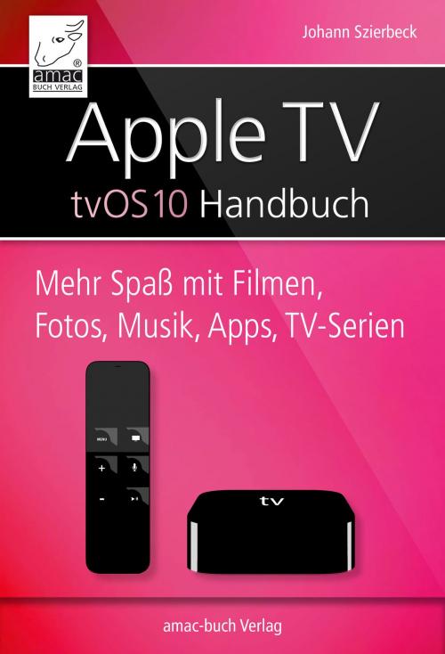 Cover of the book Apple TV Handbuch - tvOS 10 by Johann Szierbeck, amac-Buch Verlag