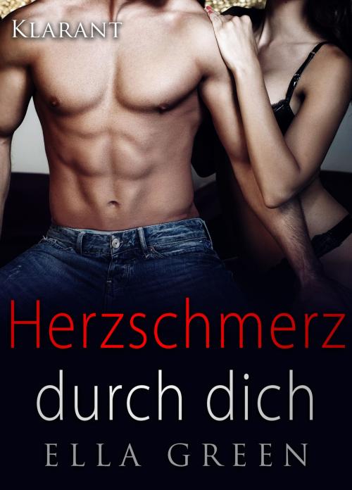 Cover of the book Herzschmerz durch dich. Erotischer Roman by Ella Green, Klarant