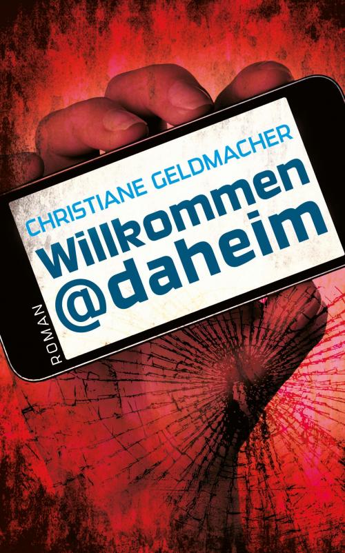 Cover of the book Willkommen@daheim by Christiane Geldmacher, Bookspot Verlag