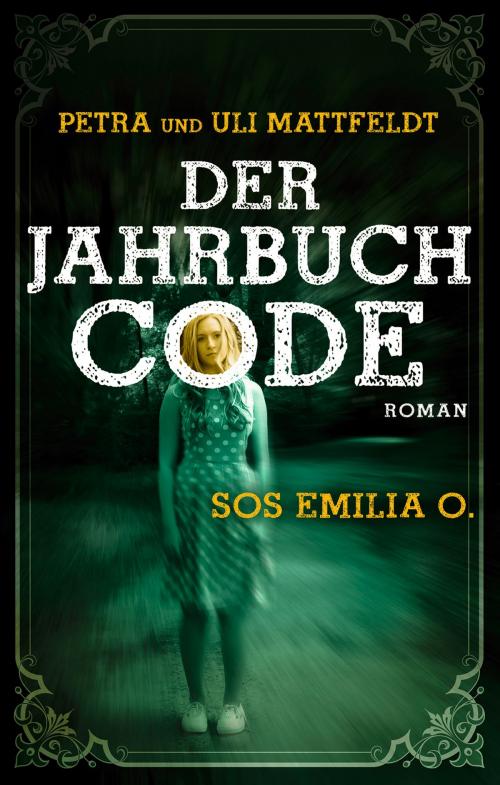 Cover of the book Der Jahrbuchcode - SOS EMILIA O. by Petra Mattfeldt, Uli Mattfeldt, Buntstein Verlag