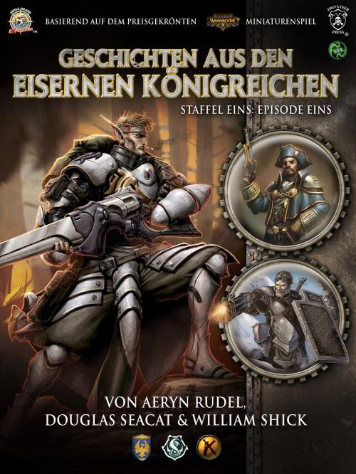Cover of the book Geschichten aus den Eisernen Königreichen, Staffel 1 Episode 1 by Aeryn Rudel, Douglas Seacat, William Shick, Ulisses Spiele