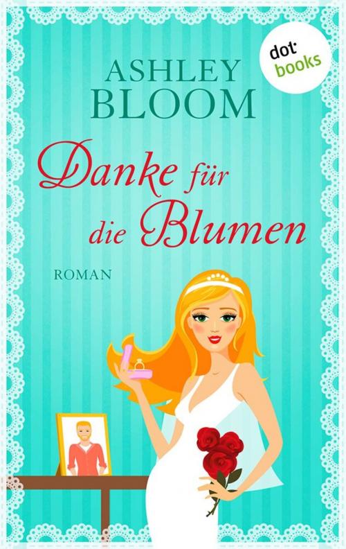 Cover of the book Danke für die Blumen by Ashley Bloom auch bekannt als SPIEGEL-Bestseller-Autorin Manuela Inusa, dotbooks GmbH