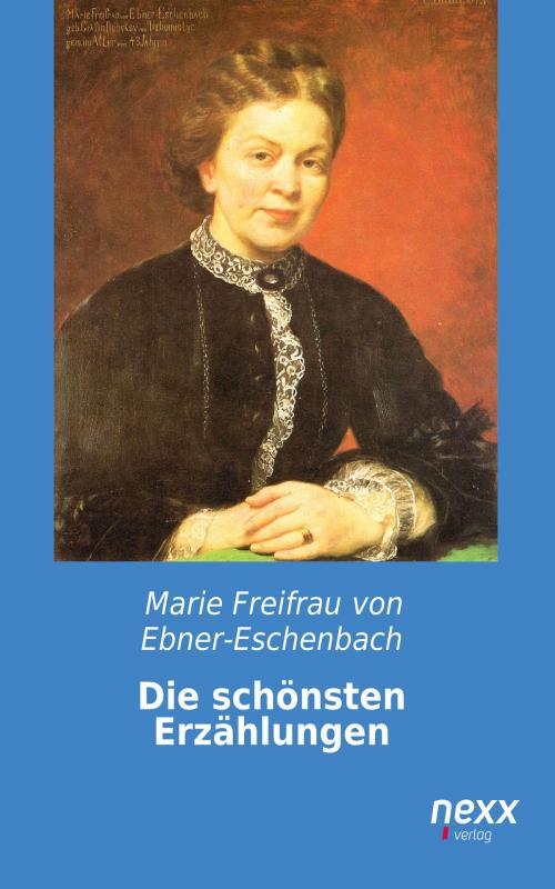 Cover of the book Die schönsten Erzählungen by Marie Freifrau von Ebner-Eschen, Nexx
