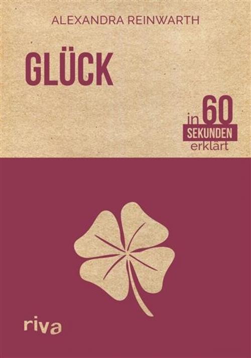 Cover of the book Glück in 60 Sekunden erklärt by Alexandra Reinwarth, riva Verlag