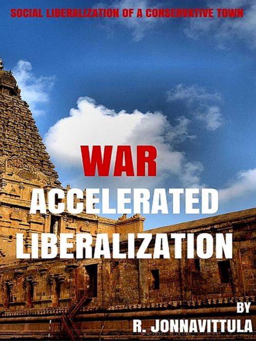 Cover of the book War Accelerated Liberalization by R. Jonnavittula, XinXii-GD Publishing