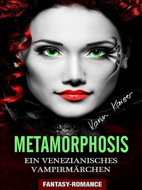 Cover of the book Metamorphosis - Ein venezianisches Vampirmärchen by Karin Kaiser, XinXii-GD Publishing