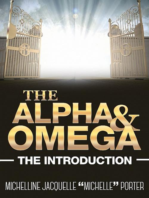 Cover of the book The Alpha and Omega by Michelline Jacquelle “Michelle” Porter, XinXii-GD Publishing