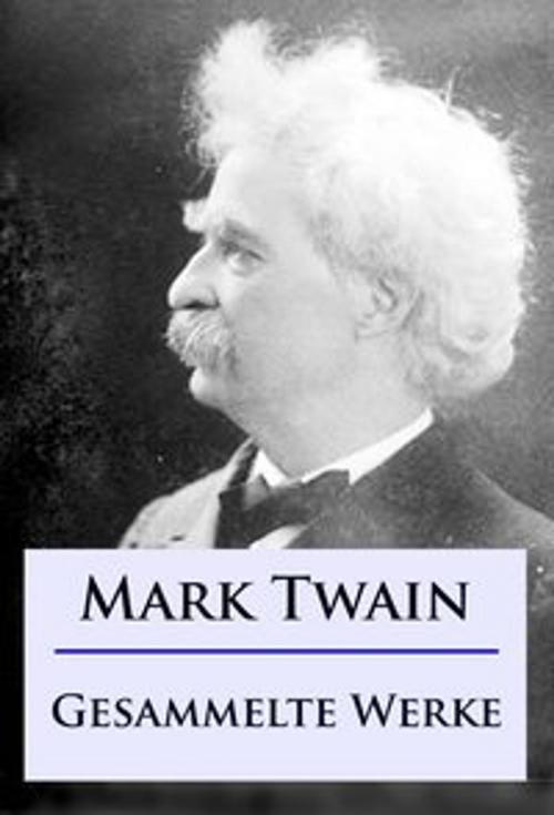 Cover of the book Mark Twain - Gesammelte Werke by Mark Twain, Ideenbrücke Verlag