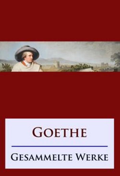 Cover of the book Goethe - Gesammelte Werke by Johann Wolfgang von Goethe, Ideenbrücke Verlag