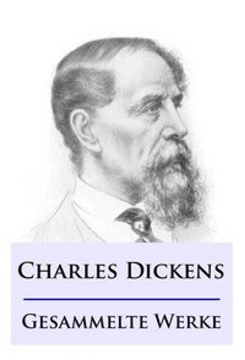 Cover of the book Charles Dickens - Gesammelte Werke by Charles Dickens, Ideenbrücke Verlag