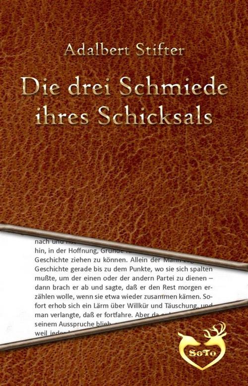 Cover of the book Die drei Schmiede ihres Schicksals by Adalbert Stifter, Adalbert Stifter