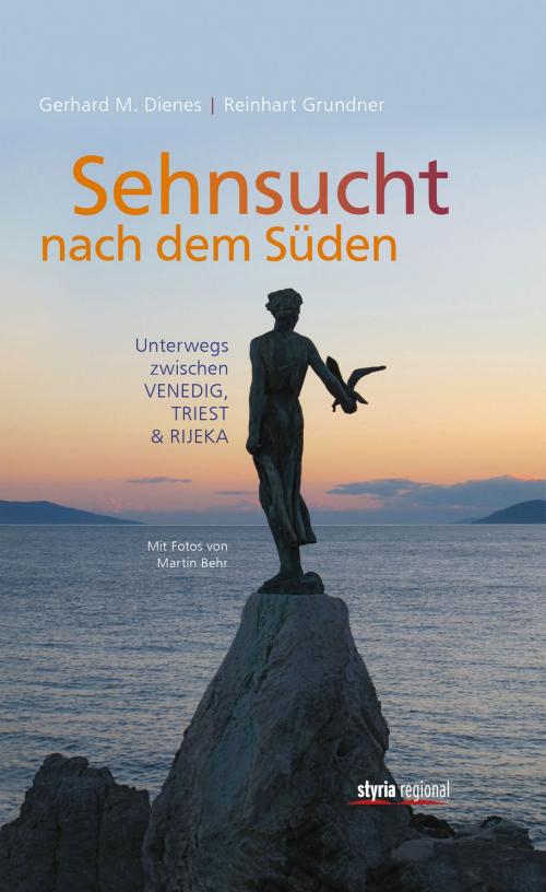 Cover of the book Sehnsucht nach dem Süden by Reinhart Grundner, Gerhard Dienes, Styria Verlag