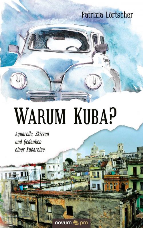 Cover of the book Warum Kuba? by Patrizia Lörtscher, novum pro Verlag