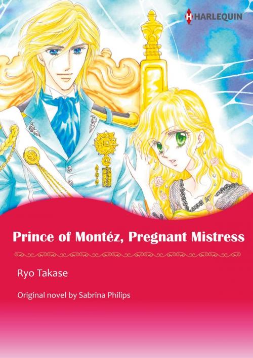 Cover of the book PRINCE OF MONTEZ, PREGNANT MISTRESS by Sabrina Philips, RYO TAKASE, Harlequin / SB Creative Corp.